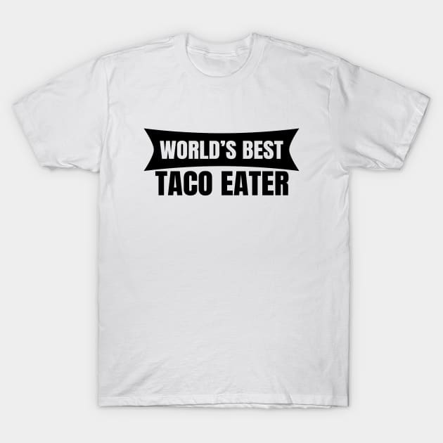 World's Best Taco Eater T-Shirt by LunaMay